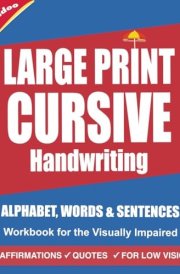 Cursive Handwriting Workbook for the Visually Impaired: Large Print Cursive Writing practice for Low Vision Learners cover image