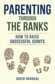 Parenting Through the Ranks How to Raise Successful Scouts cover image