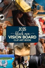 2025 Black Men Vision Board Clipart Book: 300+ Inspirational Pictures, Words & Affirmations To Help You Create Your Dream Life cover image