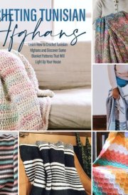 Crocheting Tunisian Afghans: Learn How to Crochet Tunisian Afghans and Discover Some Blanket Patterns That Will Light Up Your House cover image