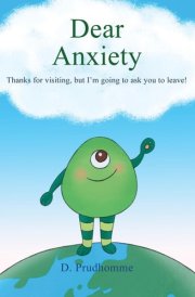 Dear Anxiety Thanks for Visiting, But I'm Going to Ask You to Leave! cover image