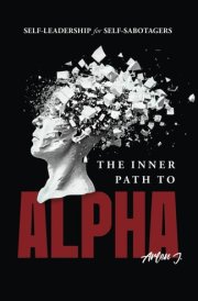 The Inner Path to Alpha Self-Leadership for Self-Sabotagers cover image