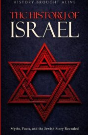 The History of Israel: Myths, Facts, and the Jewish Story Revealed cover image