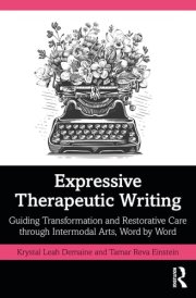 Expressive Therapeutic Writing Guiding Transformation and Restorative Care Through Intermodal Arts, Word by Word cover image