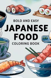 Japanese Food Coloring Book Bold and Easy: 50 Coloring Pages for Adults and Teens Featuring Japanese Foods, Stress Relief Designs cover image
