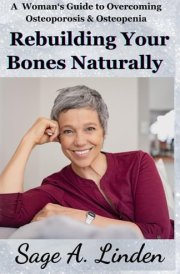 Rebuilding Your Bones Naturally: A Woman's Guide to Overcoming Osteoporosis and Osteopenia cover image
