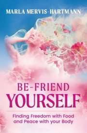 BE-Friend Yourself Finding Freedom with Food and Peace with Your Body cover image
