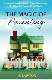 The Magic of Parenting Lessons from the Danish Way of Parenting, the Happiest People in the World cover image