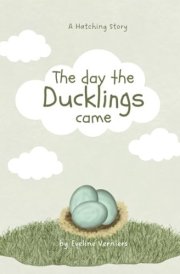 The Day the Ducklings Came: A Hatching Story cover image