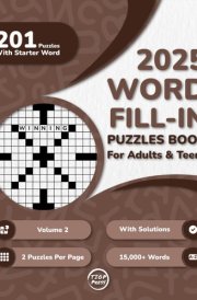 Word Fill In Puzzles Book for Adults 2025 Edition Volume 2: 200+ Large Print Word Fill-Ins Puzzles With Starter Word and Solutions for Adults, ... Per Page) (200 Fill-Ins for a Mindful Escape) cover image