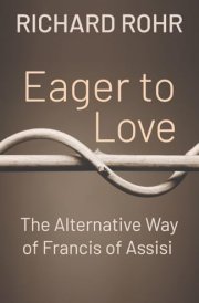 Eager to Love The Alternative Way of Francis of Assisi cover image