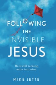 Following The Invisible Jesus He is Still Turning Water Into Wine cover image