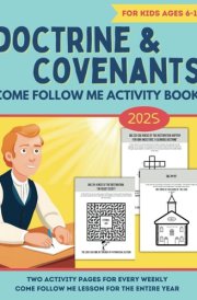 Doctrine and Covenants Come Follow Me Activity Book for Kids Ages 6-11: Weekly D&C Lesson Guide for LDS Primary Children (Entire Year) cover image
