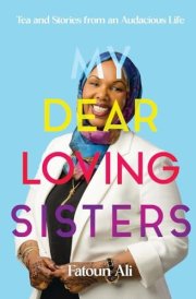 My Dear Loving Sisters: Tea and Stories from an Audacious Life cover image