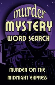Murder on the Midnight Express: A Murder Mystery Word Search for Adults and Teens A Cozy Whodunnit (The Felix Hargrove Detective Series: Word Search Murder Mysteries) cover image