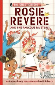 Rosie Revere and the Raucous Riveters The Questioneers Book #1 cover image