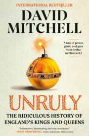 Unruly The Ridiculous History of England's Kings and Queens cover image