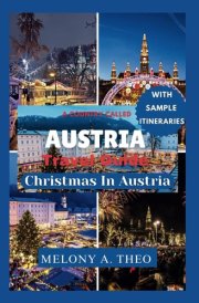 A COUNTRY CALLED AUSTRIA TRAVEL GUIDE: Christmas in Austria (Travel Guide Infinity - The world at your fingertips) cover image