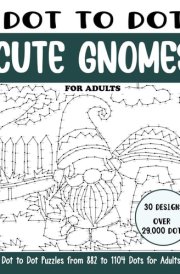 Dot to Dot Cute Gnomes for Adults: Cute Gnomes Connect the Dots Book for Adults (Over 29000 dots) (Dot to Dot Books for Adults) cover image
