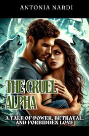 The Cruel Alpha A Tale of Power, Betrayal, and Forbidden Love cover image