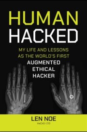Human Hacked My Life and Lessons as the World's First Augmented Ethical Hacker cover image