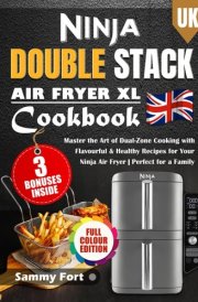 Ninja Double Stack XL Air Fryer Cookbook for UK: Master the Art of Dual-Zone Cooking with Flavourful & Healthy Recipes for Your Ninja Air Fryer | Perfect for a Family (Full Colour Edition) cover image