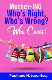 MOTHER-ING- WHO’S RIGHT, WHO’S WRONG, WHO CARES cover image