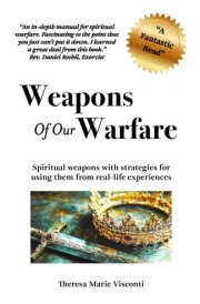 Weapons of our Warfare: Spiritual weapons with strategies for using them from real-life experiences cover image