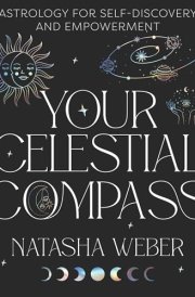 Your Celestial Compass Astrology for Self-Discovery and Empowerment cover image