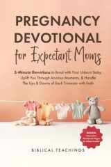 Pregnancy Devotional for Expectant Moms: 5-Minute Devotions to Bond with Your Unborn Baby, Uplift You Through Anxious Moments, & Handle The Ups & Downs of Each Trimester with Faith cover image