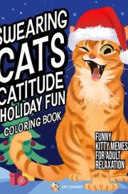 Swearing Cats Catitude Holiday Fun: Coloring Book of Funny Kitty Memes for Adult Relaxation cover image