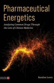 Pharmaceutical Energetics Analysing Common Drugs Through the Lens of Chinese Medicine cover image