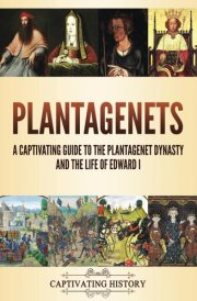 Plantagenets: A Captivating Guide to the Plantagenet Dynasty and the Life of Edward I (Key Periods in England's Past) cover image