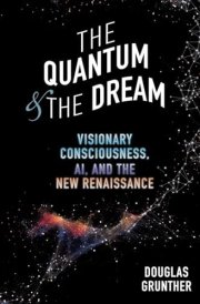 The Quantum & The Dream Visionary Consciousness, AI, and the New Renaissance cover image
