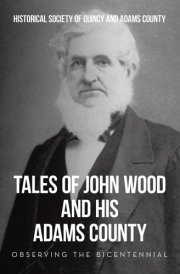 Tales of John Wood and His Adams County Observing the Bicentennial cover image