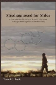 Misdiagnosed for Miles A Competitive Marathon Runner's Journey Through Misdiagnosis and Discovery cover image