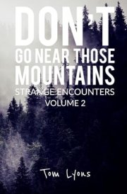 Don't Go Near Those Mountains: Strange Encounters, Volume 2 cover image