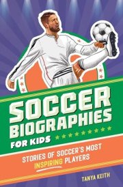 Soccer Biographies for Kids Stories of Soccer's Most Inspiring Players cover image