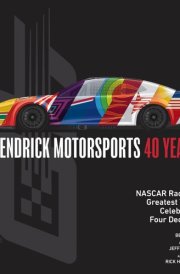 Hendrick Motorsports 40 Years NASCAR Racing’s Greatest Team Celebrates Four Decades cover image