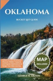Oklahoma Bucket List Guide: Embark on 100 Adventures: Discover Hidden Treasures and Popular Destinations to Design Your Ideal Journey. INCLUSIVE OF AN INTERACTIVE MAP cover image