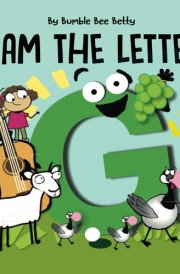 I Am The Letter G: Part of Bumble Bee Betty's Alphabet Series! (Bumble Bee Betty Books) cover image