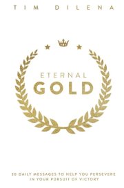 Eternal Gold 30 Daily Messages to Help You Persevere in Your Pursuit of Victory cover image