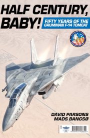 Half Century Baby! Fifty Years of the Grumman F-14 Tomcat cover image
