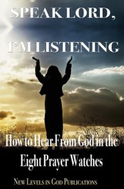 Speak Lord, I’m Listening: How to Hear From God in the Eight Prayer Watches cover image