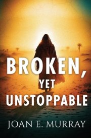 Broken, Yet Unstoppable The Journey, Struggles and Victories of Ruth, Naomi and Our Kinsman-Redeemer. cover image