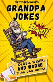 Grandpa Jokes: Older, Wiser, and Worse Than Dad Jokes cover image