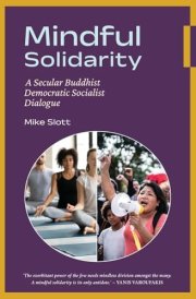 Mindful Solidarity A Secular Buddhist Democratic Socialist Dialogue cover image