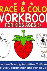 Trace & Color Workbook For Kids Ages 5+: Fun Line Tracing Activities To Boost Hand-Eye Coordination and Pencil Control (Trace &Color Workbooks) cover image