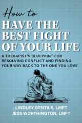 How to Have the Best Fight of Your Life: A Therapist’s Blueprint for Resolving Conflict and Finding Your Way Back to the One You Love cover image