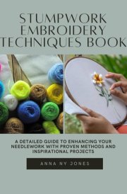 Stumpwork Embroidery Techniques Book: A Detailed Guide to Enhancing Your Needlework with Proven Methods and Inspirational Projects cover image